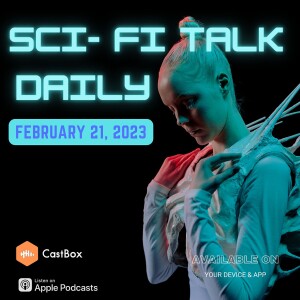 Sci-Fi Talk Daily For February 21 2023