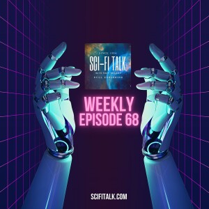 Sci-Fi Talk Weekly Episode 68 September 21, 2023