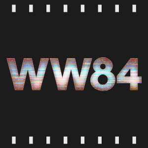 Episode 116 : Wonder Woman 1984 (2020) Review & Discussion