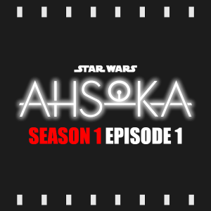 Episode 326 | Star Wars - Ashoka: S1 E1 (2023) Review & Discussion