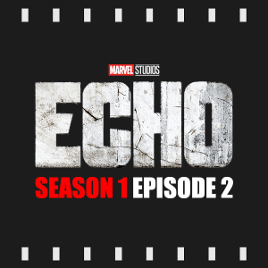 Episode 372 | Echo: S1 E2 (2024) Review & Discussion