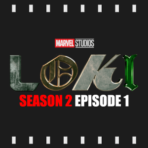 Episode 340 | Loki: S2 E1 (2023) Review & Discussion