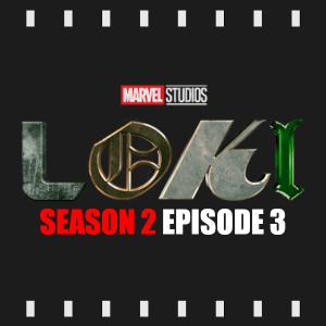 Episode 344 | Loki: S2 E3 (2023) Review & Discussion