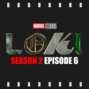 Episode 351 | Loki: S2 E6 [FINALE] (2023) Review & Discussion