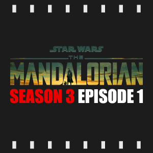 Episode 269 | The Mandalorian: S3 E1 (2023) Review & Discussion
