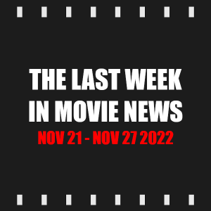 Episode 237 | The Last Week in Movie News (Nov 21 - Nov 27 2022)