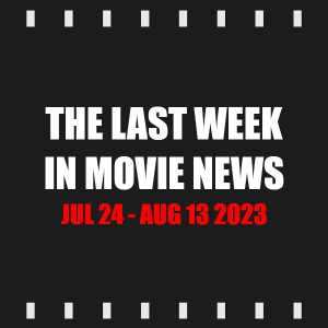 Episode 320 | The Last Week in Movie News (Jul 24 - Aug 13 2023) feat. Mike Wilson