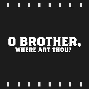 Episode 143 : O Brother Where Art Thou? (2000) Review & Discussion