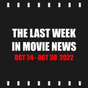 Episode 228 | The Last Week in Movie News (Oct 24 - Oct 30 2022)