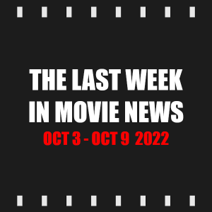 Episode 219 | The Last Week in Movie News (Oct 3 - Oct 9 2022)