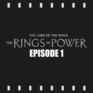 Episode 201 | The Rings of Power: S1E1 (2022) Review & Discussion