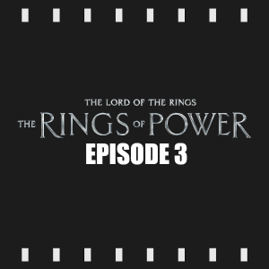 Episode 205 | The Rings of Power: S1E3 (2022) Review & Discussion