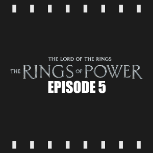 Episode 212 | The Rings of Power: S1E5 (2022) Review & Discussion