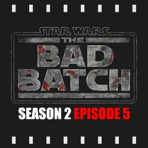 Episode 263 | The Bad Batch: S2E5 (2023) Review & Discussion