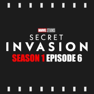 Episode 323 | Secret Invasion: S1 E6 (2023) Review & Discussion