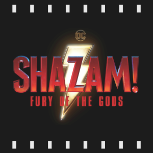 Episode 294 | Shazam! Fury of the Gods (2023) Review & Discussion