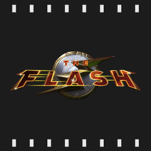 Episode 307 | The Flash (2023) Review & Discussion