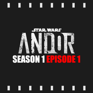 Episode 209 | Andor: S1E1 (2022) Review & Discussion