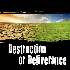 Destruction or Deliverence
