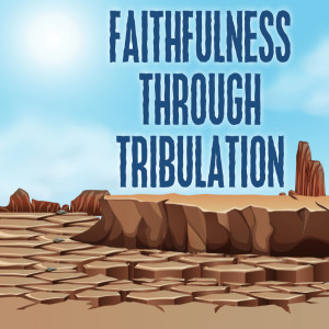 Faithful Through Tribulation