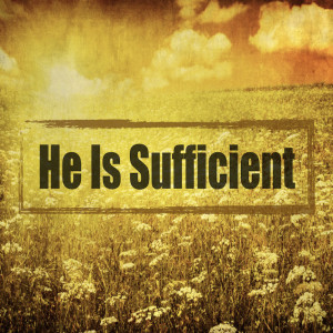 He is Sufficient