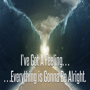 I've Got A Feeling, Everything's Gonna Be Alright