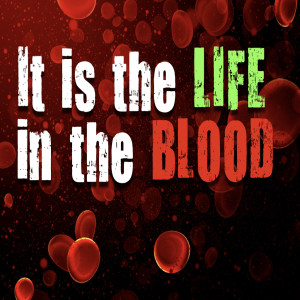 It is the Life in the Blood