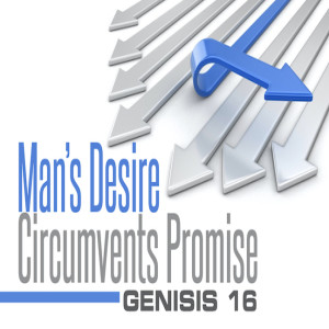 Man’s Desire Circumvents Promise