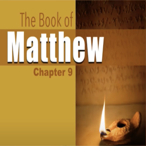Book of Matthew Study Ch 9