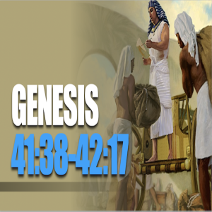 Genesis 41:38 - 42:17
