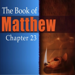 Book of Matthew Study Ch 23