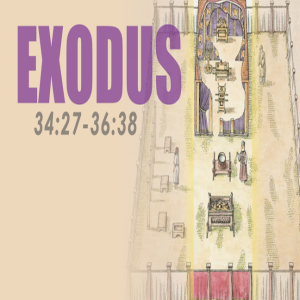 Exodus 34:27 - 36:38