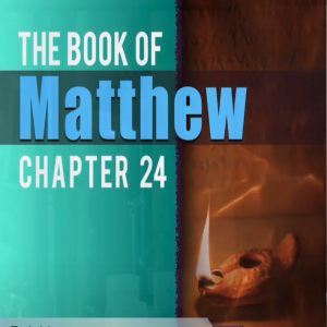 Book of Matthew Study Ch 24 & 25