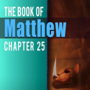 Book of Matthew Study Ch 25.