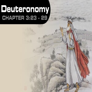 Book of Deuteronomy Study Ch 3:23 - 29