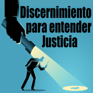 Discernimiento para entender Justicia