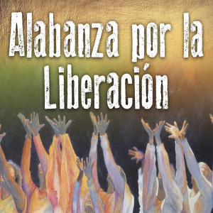 Alabanza Por La Liberacion