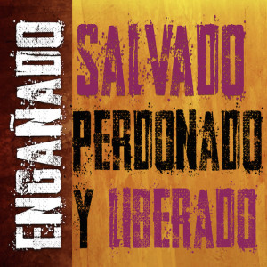 Enganado, Salvado, Perdonado, Y Leberado