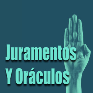 Juramentos y Oráculos en