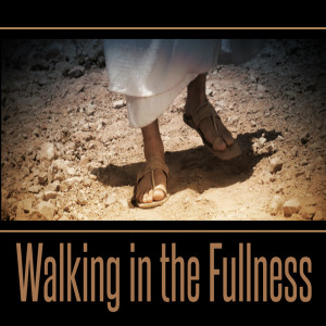 Walking in the Fullness