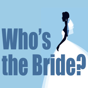 Who's The Bride?