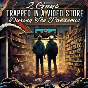2 Guys Trapped in a Video Store - 02 - Beyond Darkness