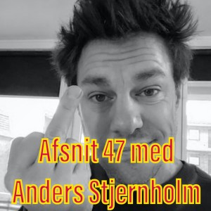 Afsnit 47 med Anders Stjernholm