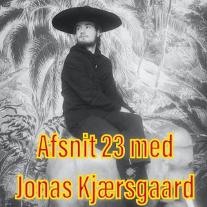 Afsnit 23 med Jonas Kjærsgaard