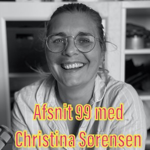 Afsnit 99 med Christina Sørensen