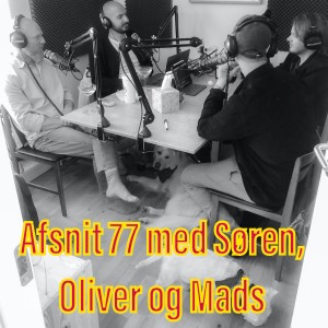 Afsnit 77 med Søren, Oliver og Mads