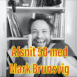 Afsnit 50 med Mark Brunsvig