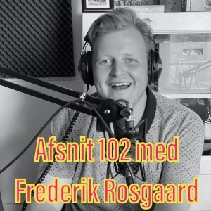 Afsnit 102 med Frederik Rosgaard