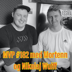 Afsnit 182 med Mortenn og Nikolaj Wulff