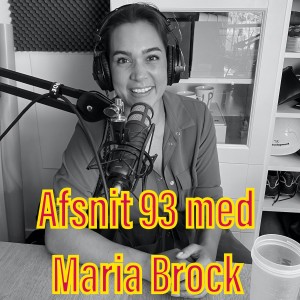 Afsnit 93 med Maria Brock